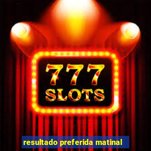 resultado preferida matinal
