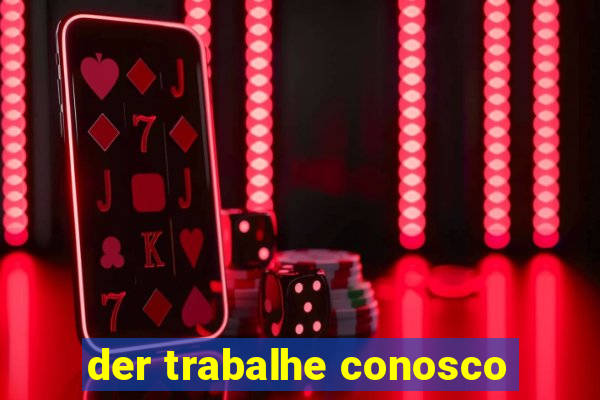 der trabalhe conosco