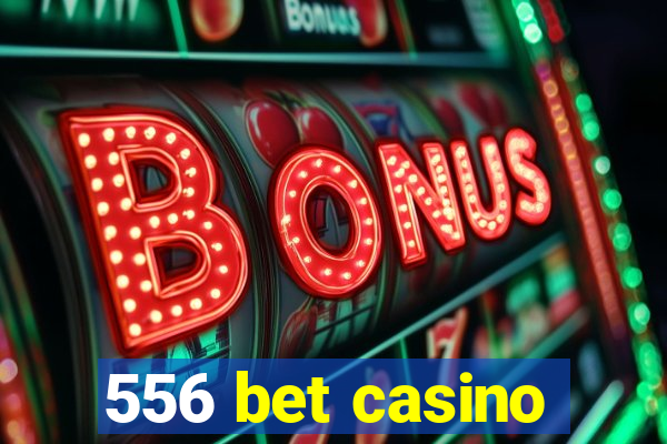 556 bet casino