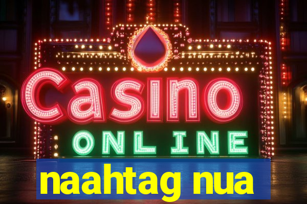 naahtag nua