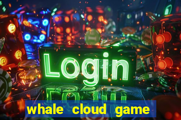 whale cloud game site oficial