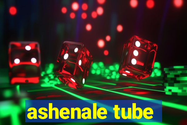 ashenale tube