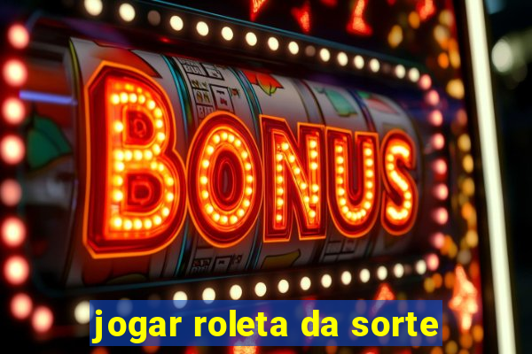 jogar roleta da sorte