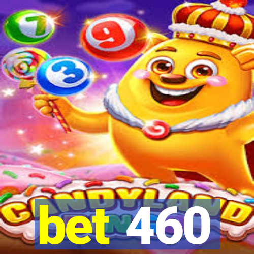 bet 460