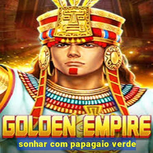 sonhar com papagaio verde