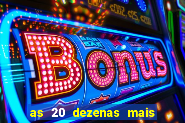 as 20 dezenas mais atrasadas da federal
