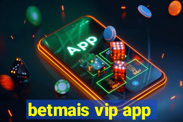 betmais vip app