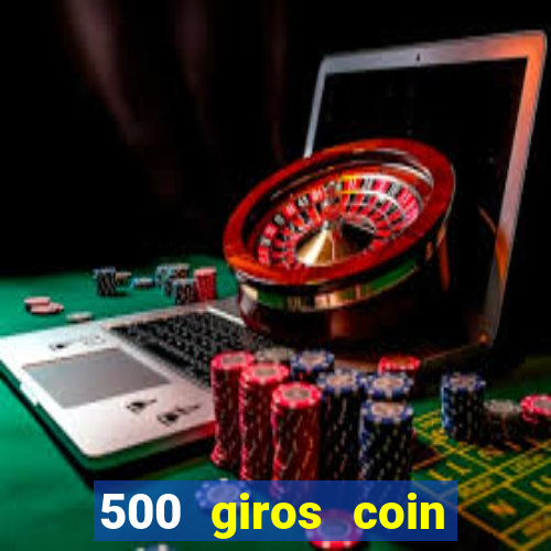500 giros coin master grátis
