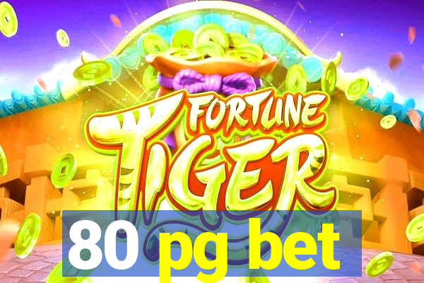 80 pg bet