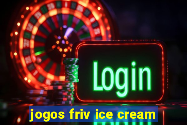 jogos friv ice cream