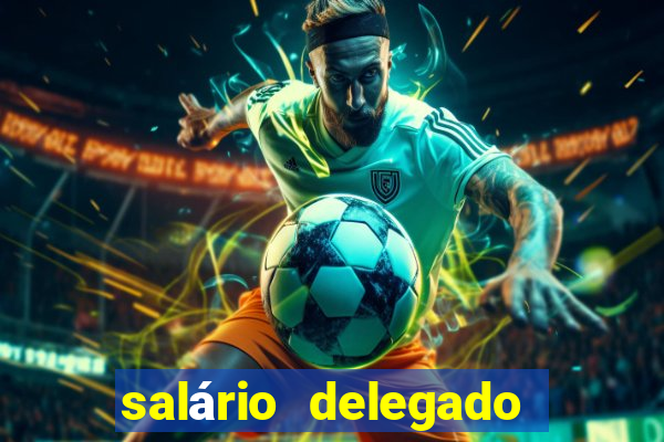 salário delegado bahia transparência