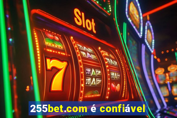 255bet.com é confiável
