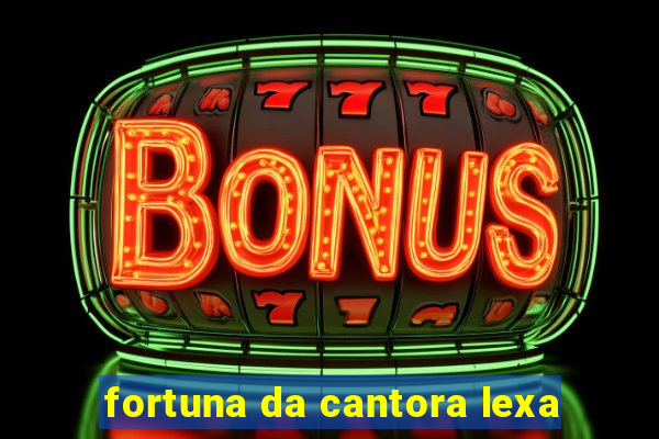 fortuna da cantora lexa