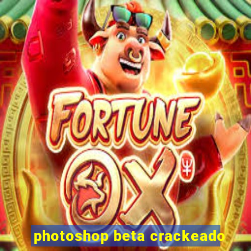 photoshop beta crackeado