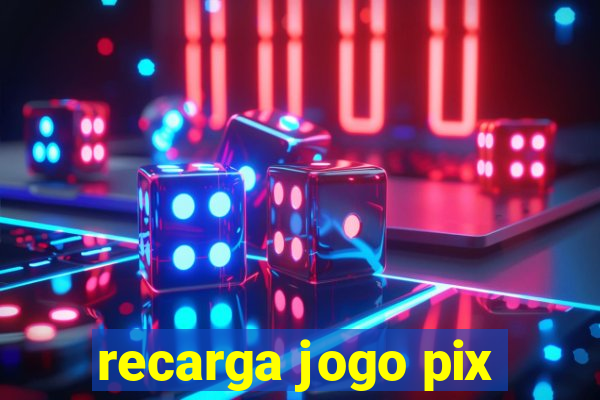 recarga jogo pix