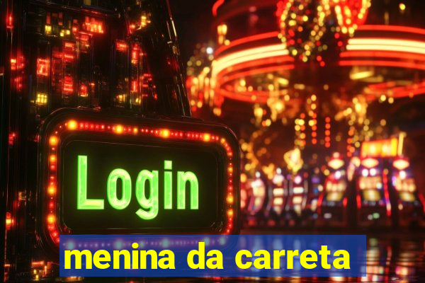 menina da carreta