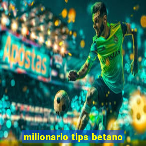 milionario tips betano