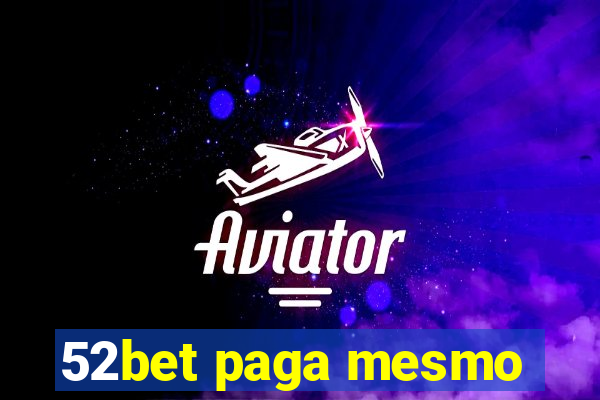 52bet paga mesmo