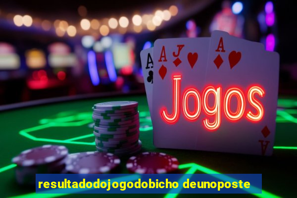 resultadodojogodobicho deunoposte