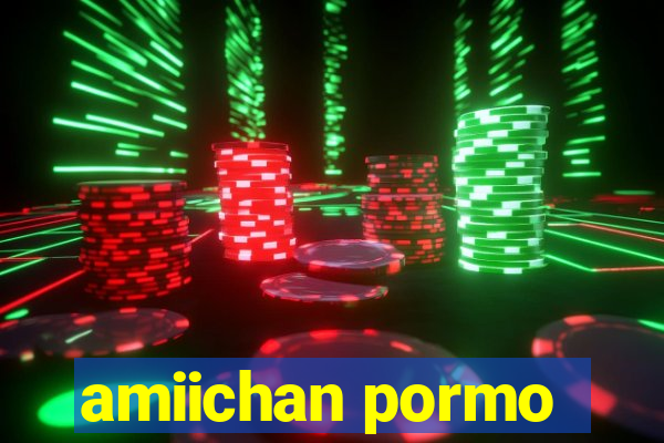 amiichan pormo
