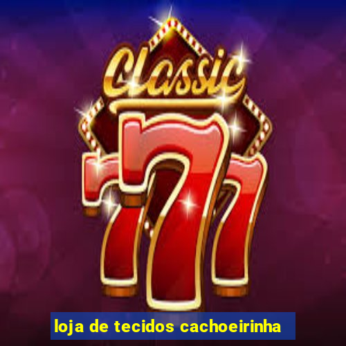 loja de tecidos cachoeirinha