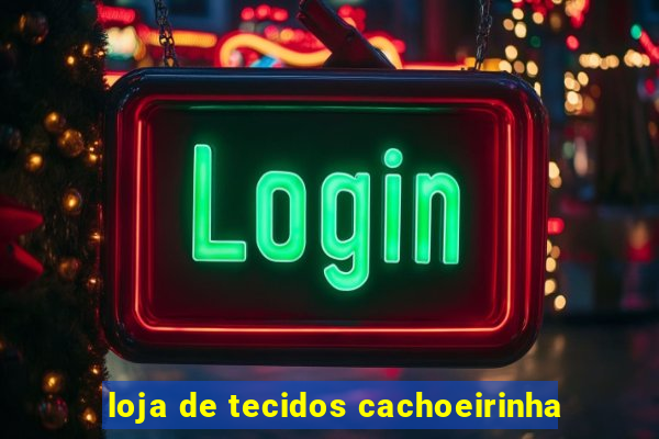 loja de tecidos cachoeirinha