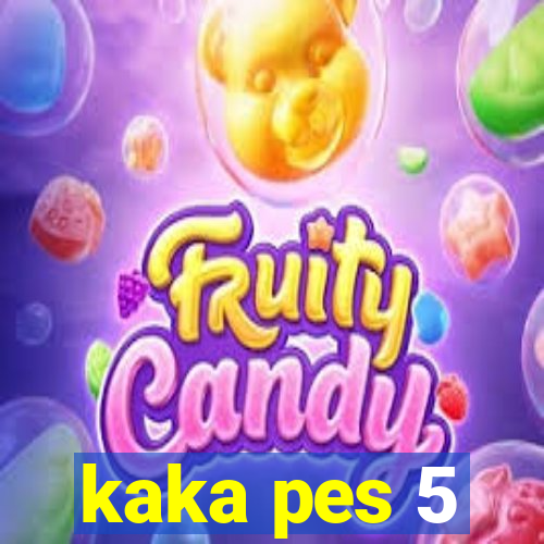 kaka pes 5