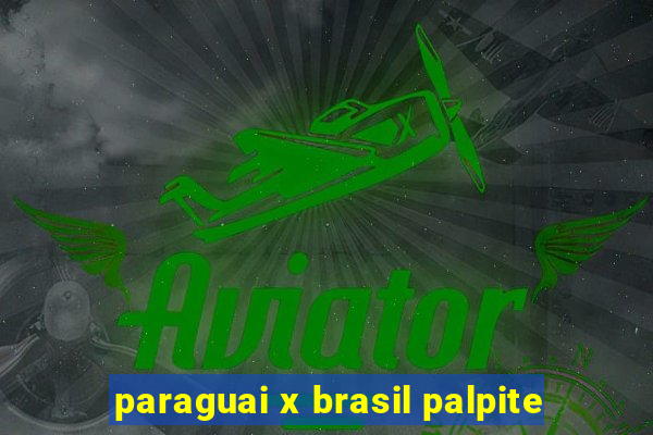 paraguai x brasil palpite