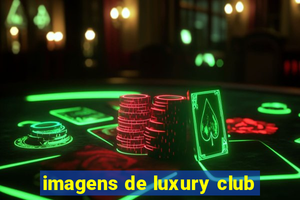 imagens de luxury club