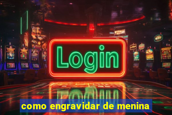 como engravidar de menina