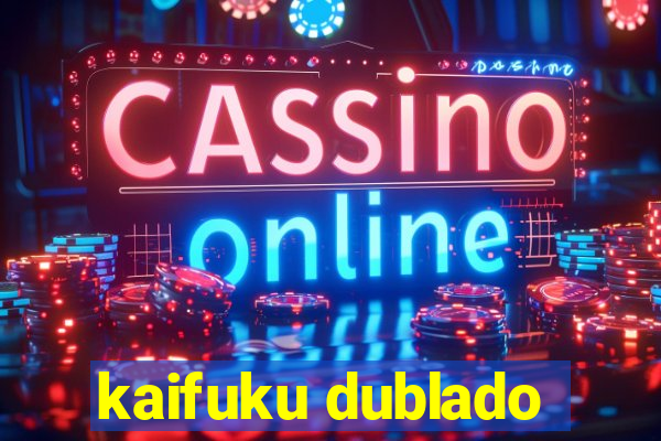 kaifuku dublado