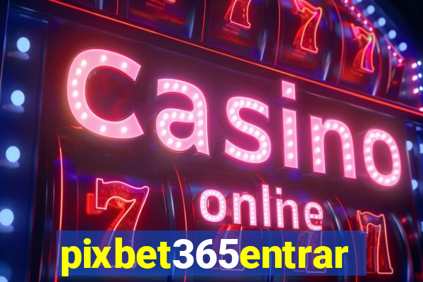 pixbet365entrar