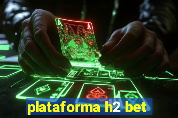 plataforma h2 bet