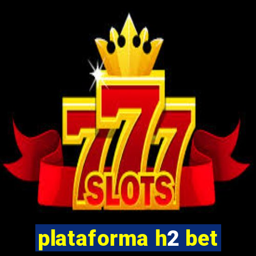 plataforma h2 bet