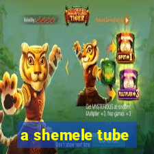 a shemele tube