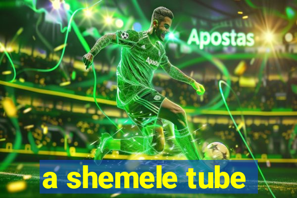 a shemele tube
