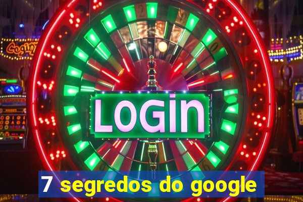 7 segredos do google