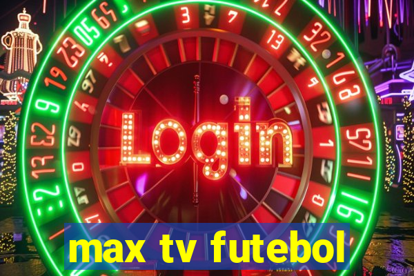 max tv futebol