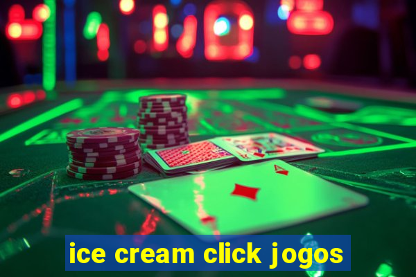 ice cream click jogos