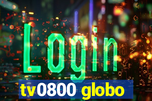 tv0800 globo
