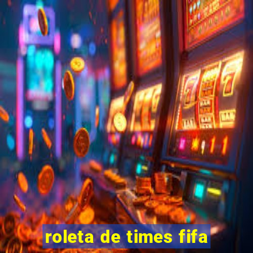 roleta de times fifa
