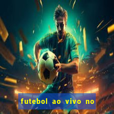 futebol ao vivo no celular futemax