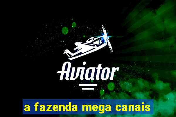 a fazenda mega canais