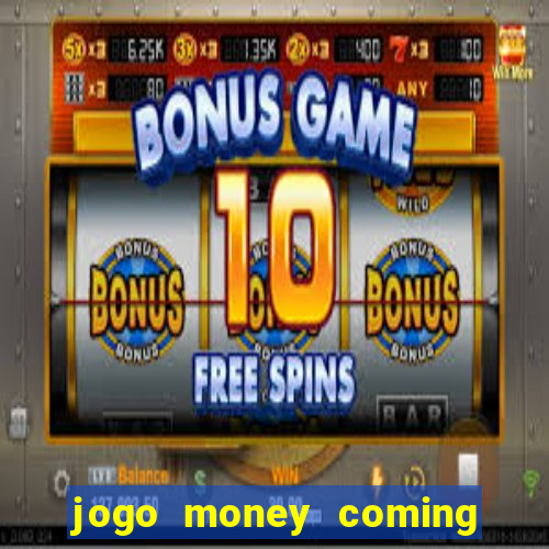 jogo money coming paga mesmo