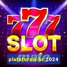plataforma br 2024