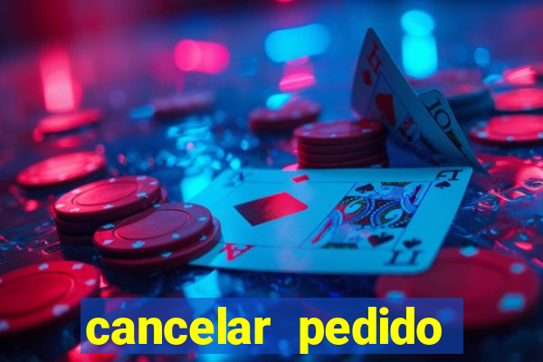 cancelar pedido casas bahia