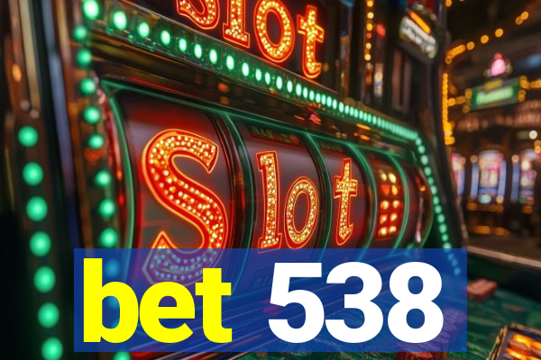 bet 538