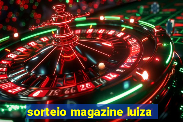 sorteio magazine luiza