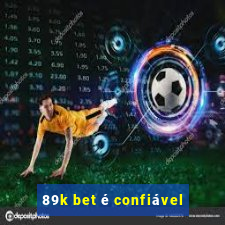 89k bet é confiável