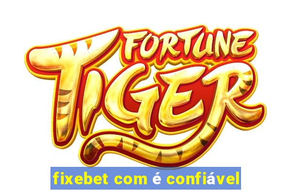 fixebet com é confiável